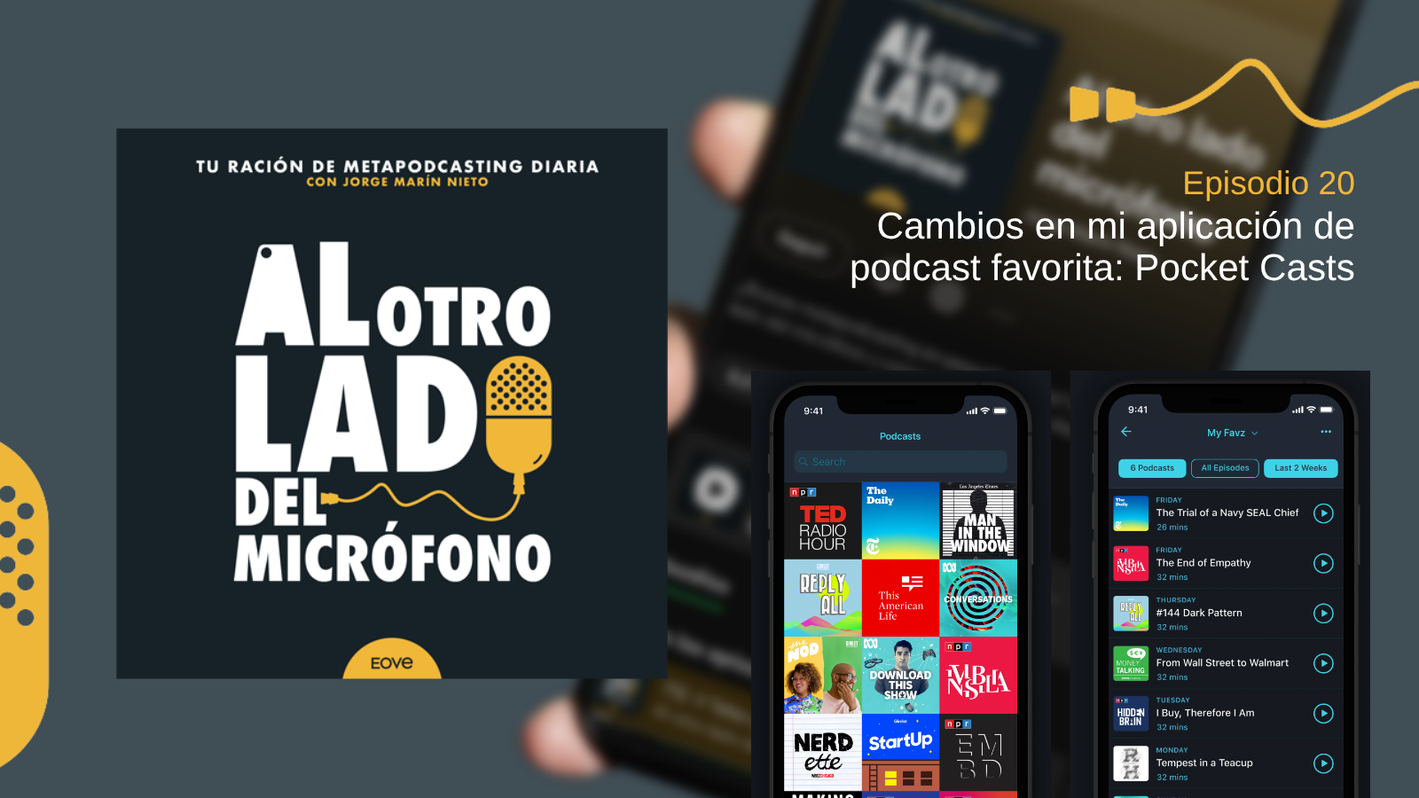 Portada del episodio 20 de Al otro lado del micrófono, producido por EOVE Productora y presentado por Jorge Marín. A la izquierda aparece la carátula del podcast en negro, blanco y amarillo. A la derecha se lee “Episodio 20 · Cambios en mi aplicación de podcast favorita: Pocket Casts” sobre una fotografía desenfocada de un teléfono móvil. En la parte inferior derecha se muestran dos pantallas de Pocket Casts en modo oscuro: una cuadrícula con las carátulas de varios podcasts y una lista de episodios de una selección llamada “My Favz”, con botones de reproducción.