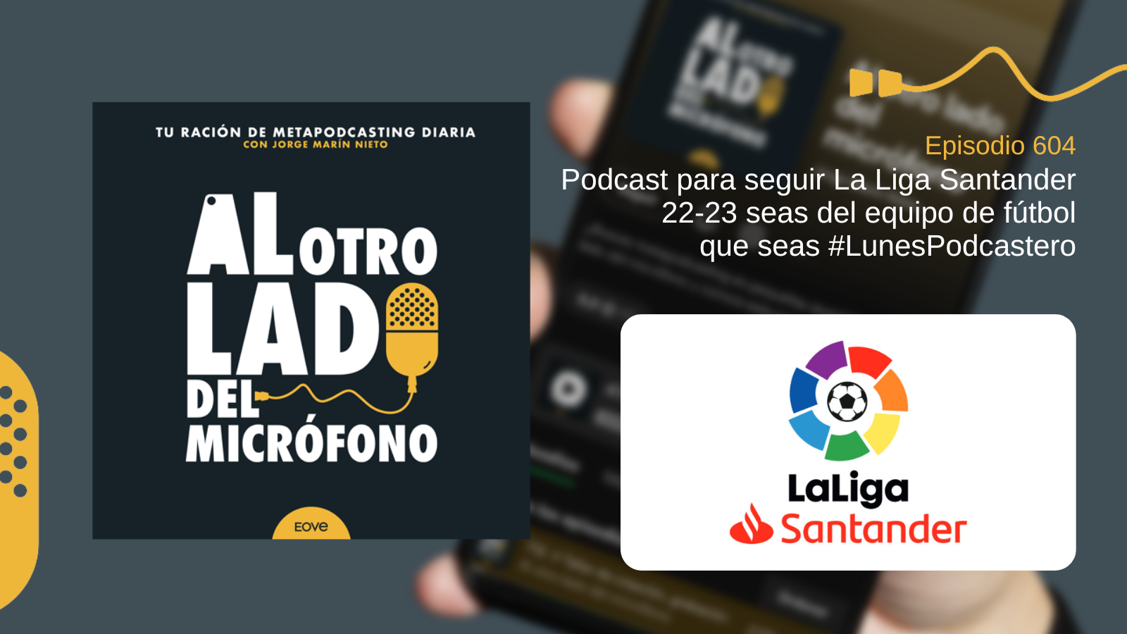 Imagen promocional del episodio 604 del podcast Al otro lado del micrófono, titulado “Podcast para seguir La Liga Santander 22-23 seas del equipo de fútbol que seas #LunesPodcastero”. A la derecha aparece el logotipo de La Liga Santander, con un balón rodeado por segmentos de colores y el nombre del patrocinador en rojo.