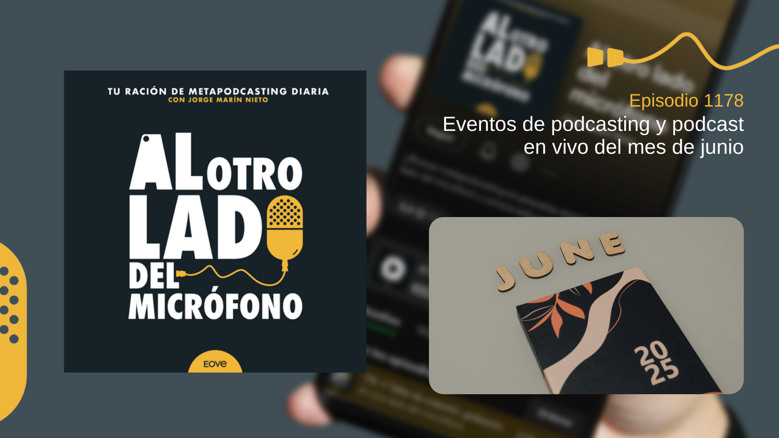 Imagen promocional del episodio 1178 del podcast ‘Al otro lado del micrófono’, dedicado a los eventos de podcasting del mes de junio de 2025. En la imagen se muestra la portada del podcast junto a una libreta de diseño elegante y letras que forman la palabra “JUNE”, representando la agenda del mes.