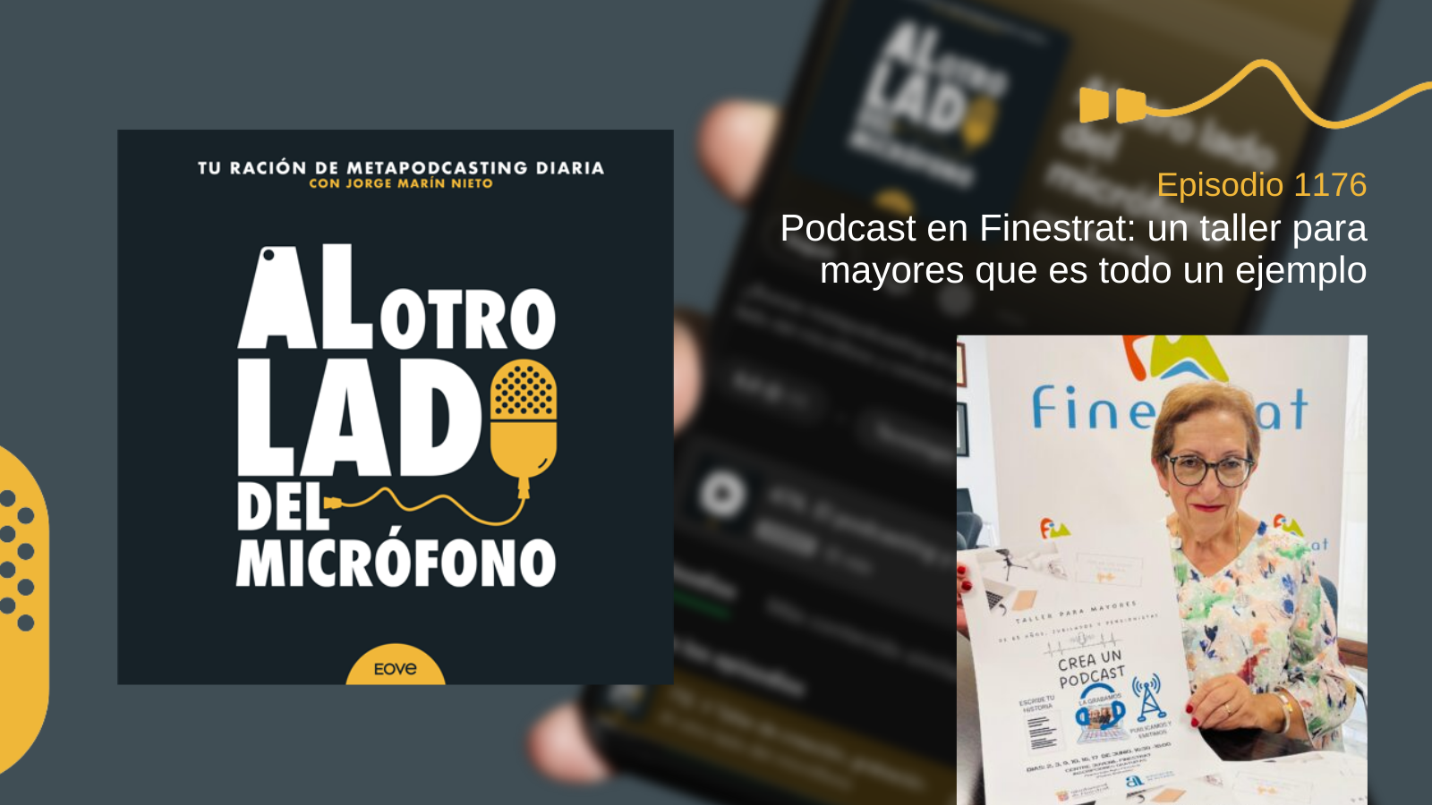 Diseño visual del episodio 1176 del podcast ‘Al otro lado del micrófono’, que presenta una experiencia de podcasting en Finestrat con personas mayores. La imagen muestra a una mujer sonriente sosteniendo el cartel de un taller de podcast organizado en el municipio.