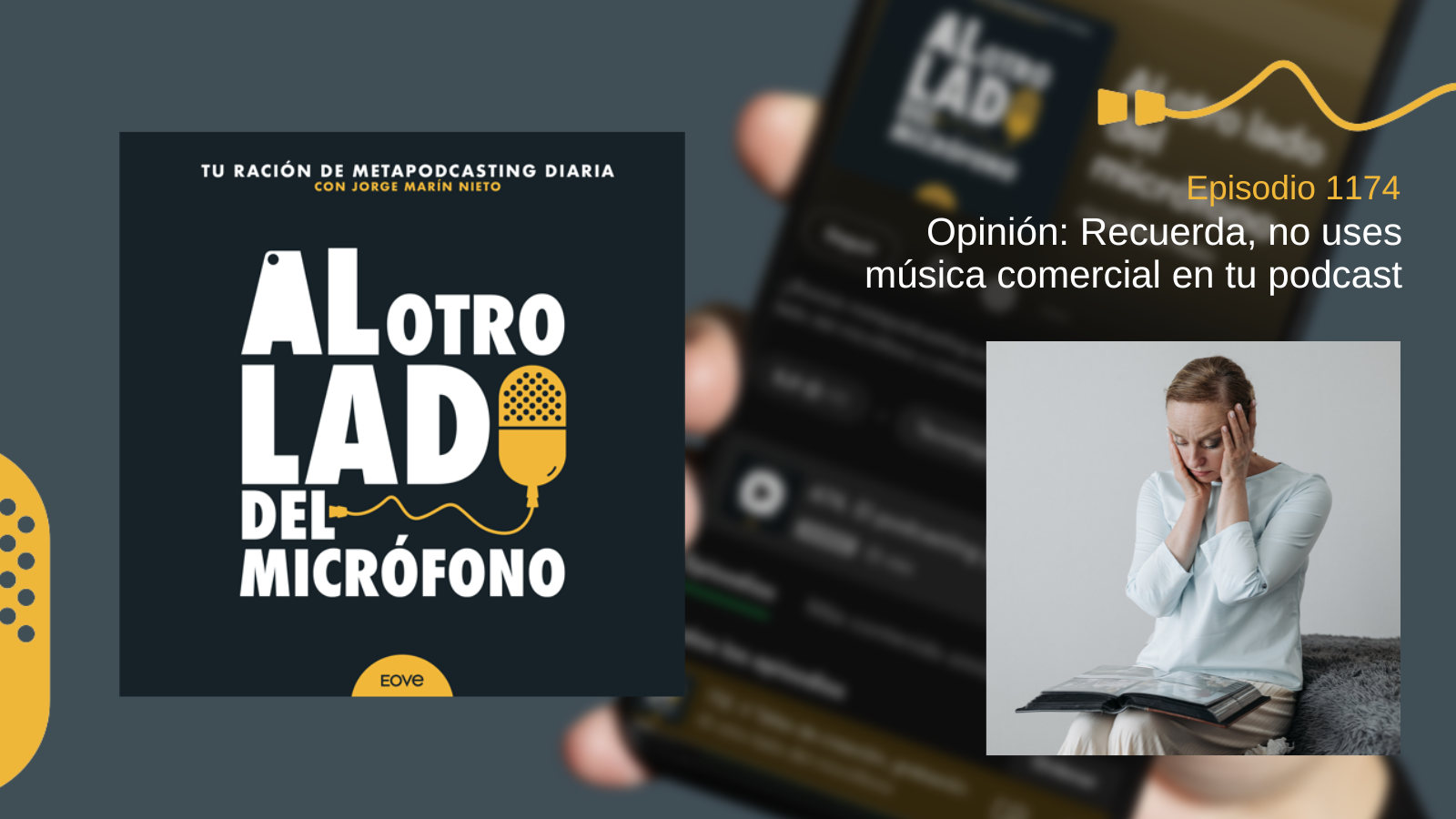 Imagen del episodio 1174 del podcast ‘Al otro lado del micrófono’, con el tema “No uses música comercial en tu podcast”, ilustrada con una mujer con expresión de frustración tapándose los oídos mientras sostiene un libro.