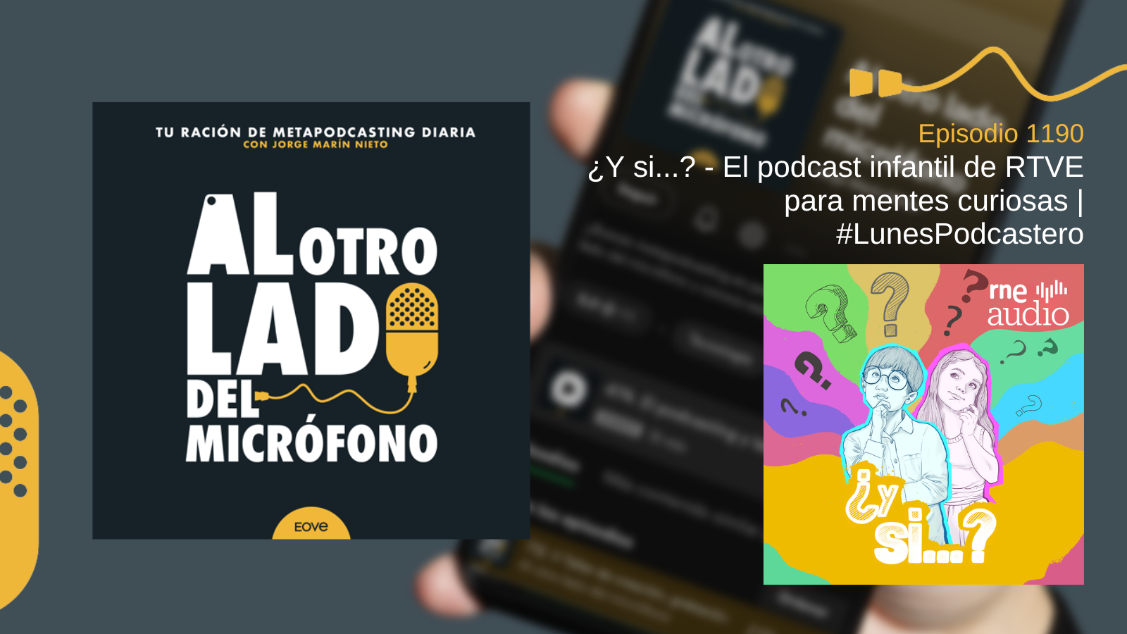 Portada del episodio 1190 del podcast Al otro lado del micrófono, en el que se recomienda el podcast infantil ‘¿Y si…?’ de RTVE Audio. La imagen muestra el logotipo del programa junto a una ilustración colorida con dos niños rodeados de signos de interrogación, ideal para reflejar el enfoque curioso y educativo del contenido.