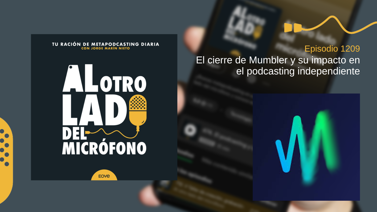 Imagen promocional del episodio 1209 del podcast Al otro lado del micrófono, titulado “El cierre de Mumbler y su impacto en el podcasting independiente”. A la derecha aparece el logotipo de Mumbler con un diseño de ondas en tonos azul y verde sobre fondo oscuro.