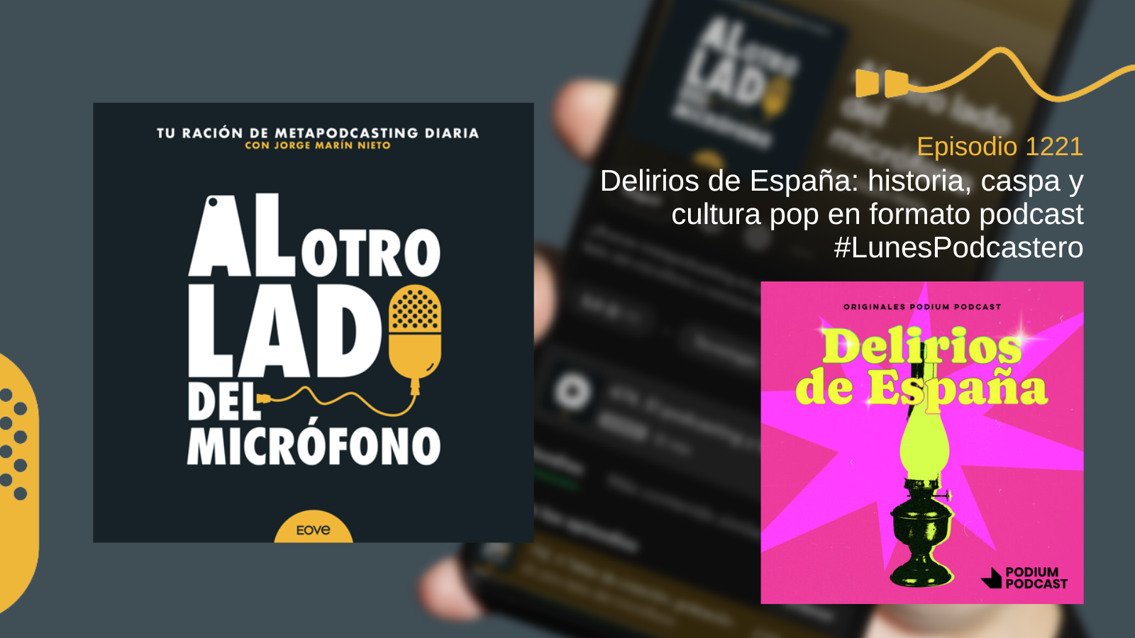 Portada del episodio 1221 de Al otro lado del micrófono, dedicado al podcast Delirios de España de Podium Podcast, con un diseño llamativo en tonos fucsia y verde que refleja su estilo pop y satírico.