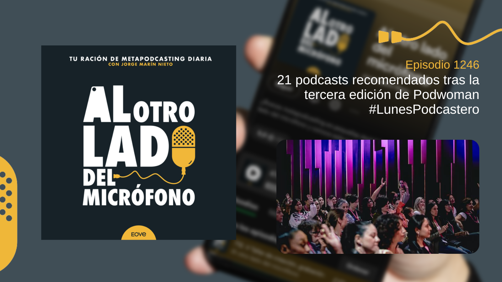 Portada del episodio 1246 de Al otro lado del micrófono, en la que Jorge Marín comparte 21 recomendaciones de podcast descubiertos tras asistir a la tercera edición de Podwoman. La imagen muestra al público de un auditorio levantando la mano, iluminado por luces moradas y rosas.