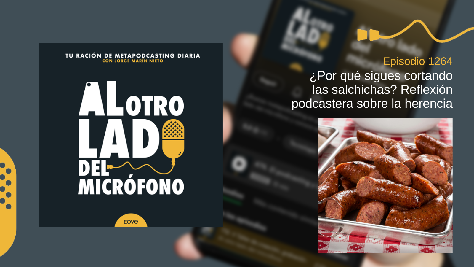 Portada del episodio 1264 de Al otro lado del micrófono. A la izquierda aparece la imagen corporativa del programa. A la derecha, una bandeja metálica llena de salchichas cortadas, en una mesa con mantel de cuadros rojos. La imagen ilustra una reflexión sobre costumbres heredadas y su paralelismo con el podcasting. Diseño utilizado en la web de EOVE Productora.