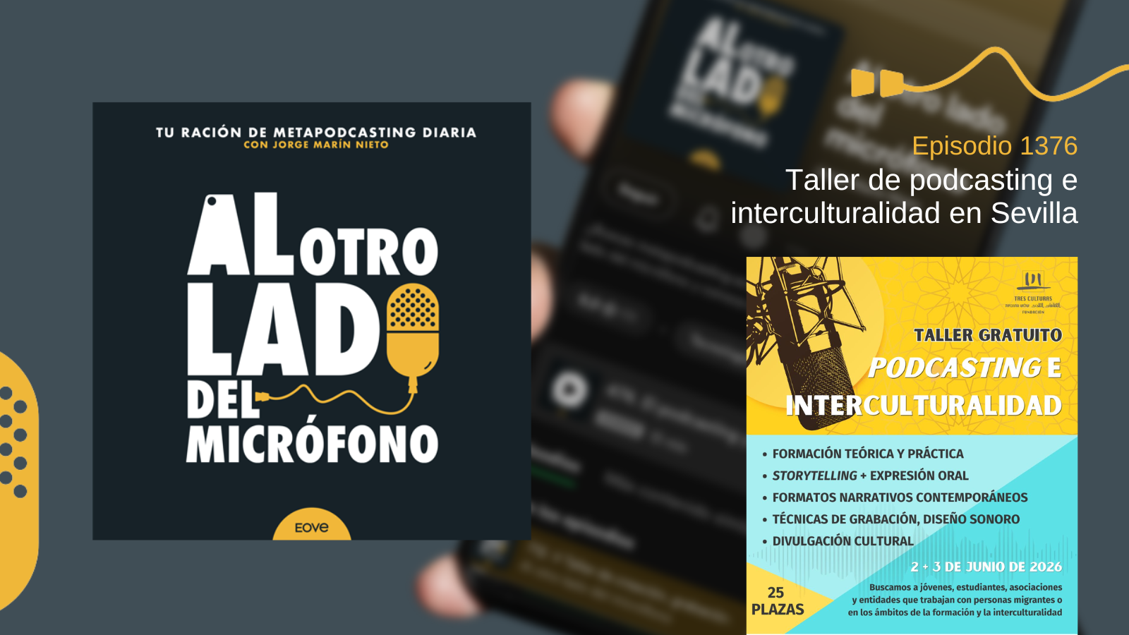Portada del episodio 1376 del podcast Al otro lado del micrófono de Jorge Marín, producido por EOVE Productora, centrada en un taller gratuito de podcasting e interculturalidad celebrado en Sevilla, enfocado en storytelling, grabación, diseño sonoro y divulgación cultural para jóvenes y entidades sociales.