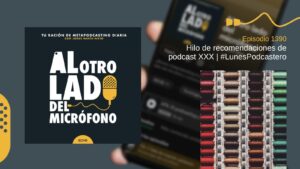 Portada del episodio 1390 del podcast “Al otro lado del micrófono”, producido por Jorge Marín desde EOVE Productora. La imagen incorpora varias bobinas de hilo de diferentes colores organizadas en vertical, simbolizando la idea de un hilo conductor que une múltiples recomendaciones. En este nuevo #LunesPodcastero se recopilan y comentan diversos podcast relacionados con una temática concreta, creando una selección que sirve de guía para descubrir nuevos contenidos y ampliar horizontes dentro del podcasting. El episodio reivindica el valor de la curación de contenidos y la recomendación entre creadores y oyentes como herramienta para descubrir nuevos programas.