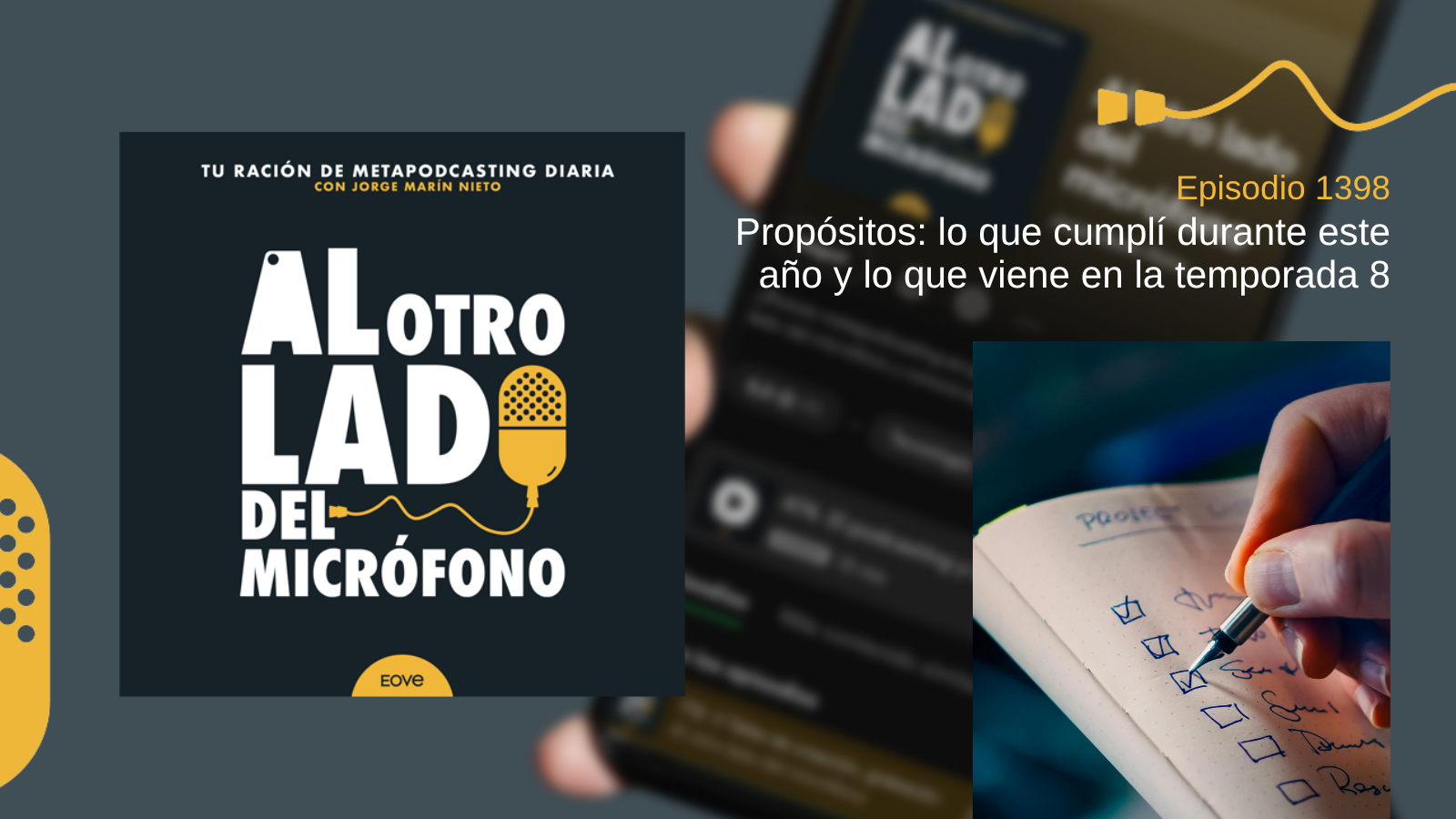Portada del episodio 1398 del podcast “Al otro lado del micrófono”, producido por Jorge Marín desde EOVE Productora. La imagen muestra una mano marcando tareas completadas en una lista de objetivos, representando el proceso de revisión y planificación que acompaña al cierre de una temporada. En este episodio se realiza un repaso de los propósitos planteados al inicio del curso, analizando cuáles se han cumplido, cuáles han quedado pendientes y qué aprendizajes han surgido durante el camino. La reflexión abarca tanto aspectos relacionados con la producción de podcast como metas personales y profesionales vinculadas al crecimiento del proyecto. Además, se presentan los nuevos retos y objetivos previstos para la octava temporada, incluyendo mejoras en la producción, nuevas iniciativas, evolución de la comunidad y posibles líneas de desarrollo para EOVE Productora. Un episodio centrado en la planificación, la constancia y la importancia de revisar periódicamente el rumbo de un proyecto para seguir avanzando de forma sostenible dentro del mundo del podcasting.